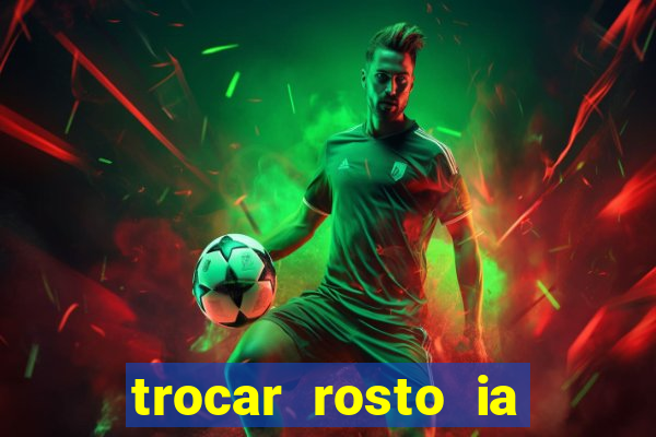 trocar rosto ia online mudar rosto